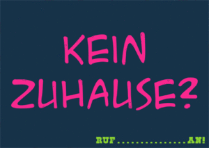 Kein Zuhause? Ruf an!