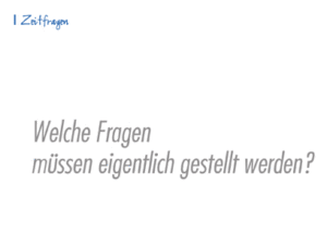 Welche Fragen müssen eigentlich gestellt werden?