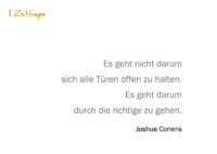 Es geht nicht darum sich alle Türen offen zu halten. Es geht darum durch die richtige zu gehen. Joshua Conens