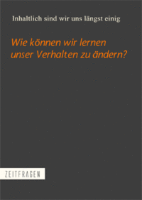 Inhaltlich sind wir uns längst einig, wie können wir lernen unser Verhalten zu ändern?