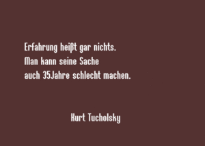 Erfahrung heißt garnichts, man kann seine Sache auch 35 Jahre lang schlecht machen